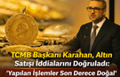 TCMB Başkanı Karahan, Altın Satışı İddialarını Doğruladı: ''Yapılan İşlemler Son Derece Dogal''