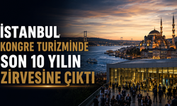 İstanbul Kongre Turizminde Son 10 Yılın Zirvesine Çıktı