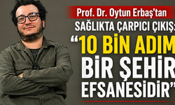 Prof. Dr. Oytun Erbaş: '10 Bin Adım Bir Şehir Efsanesidir'