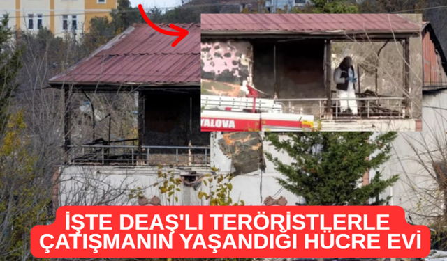 Yalova’daki DEAŞ Operasyonunda Çatışmanın Yaşandığı Hücre Evi Görüntülendi