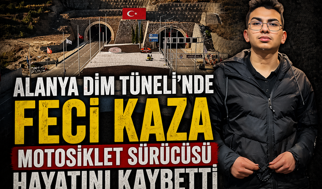 Alanya Dim Tüneli'nde Feci Kaza: Genç Motosiklet Sürücüsü Hayatını Kaybetti