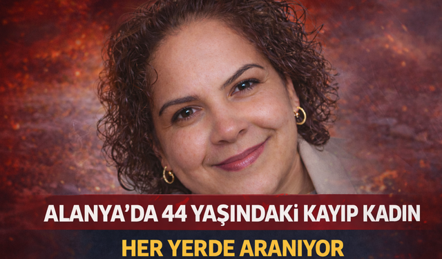 Alanya'da 44 Yaşındaki Kayıp Kadın Her Yerde Aranıyor
