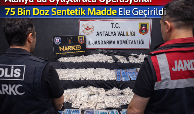 Alanya'da Uyuşturucu Operasyonu: 75 Bin Doz Sentetik Madde Ele Geçirildi