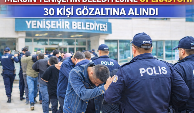 Mersin'de CHP'li Belediyeye İhale Soruşturması: 30 Kişi Hakkında Gözaltı Kararı