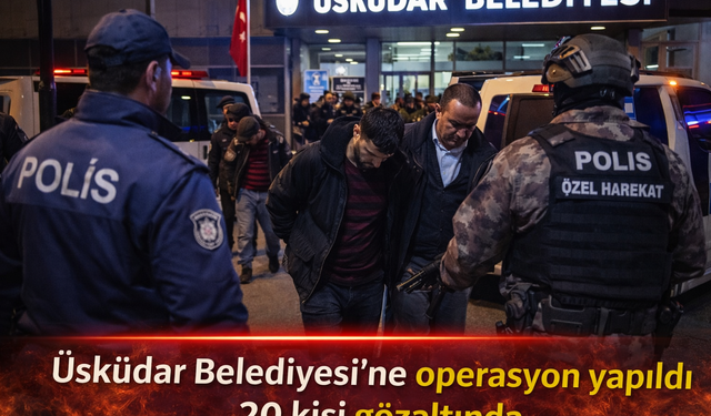 Üsküdar Belediyesi'ne Rüşvet Operasyonu: 20 Şüpheli Gözaltında