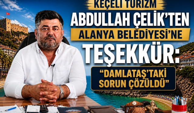 Damlataş'ta Ulaşım Çilesi Bitti: Abdullah Çelik'ten Alanya Belediyesi'ne Teşekkür