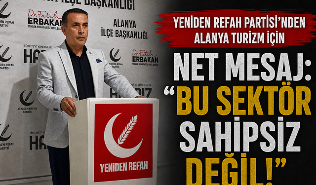 Yeniden Refah Partisi'nden Turizm İçin Net Mesaj: 'Bu Sektör Sahipsiz Değil!'