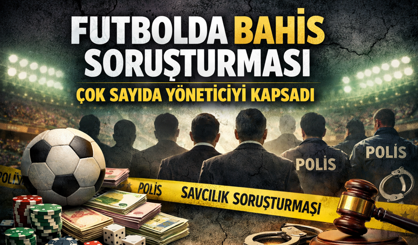 Futbolda Bahis Soruşturması Çok Sayıda Yöneticiyi Kapsadı