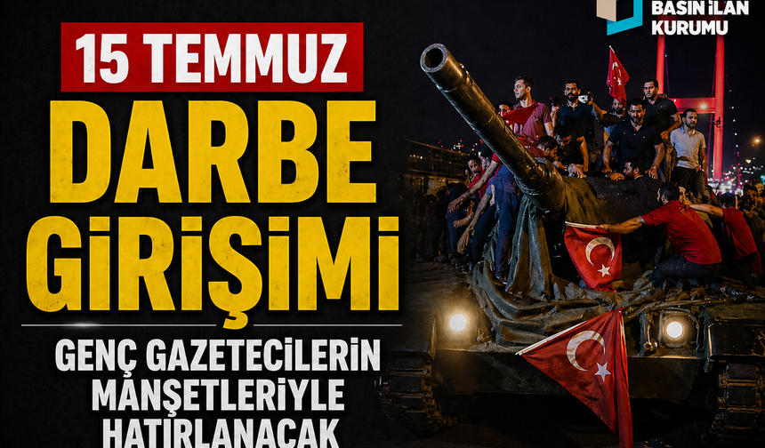 15 Temmuz Darbe Girişimi Genç Gazetecilerin Manşetleriyle Hatırlanacak