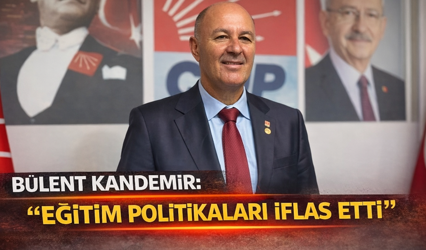 CHP Alanya İlçe Başkanı Bülent Kandemir: 'Eğitim Politikaları İflas Etti'