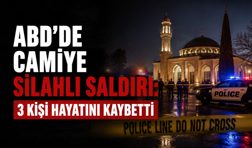ABD'de Camiye Silahlı Saldırı: 3 Kişi Hayatını Kaybetti