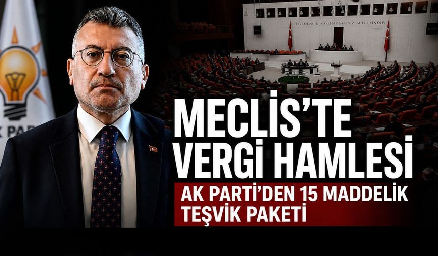 AK Parti'den 15 Maddelik Vergi Teşvik Paketi Meclis'te
