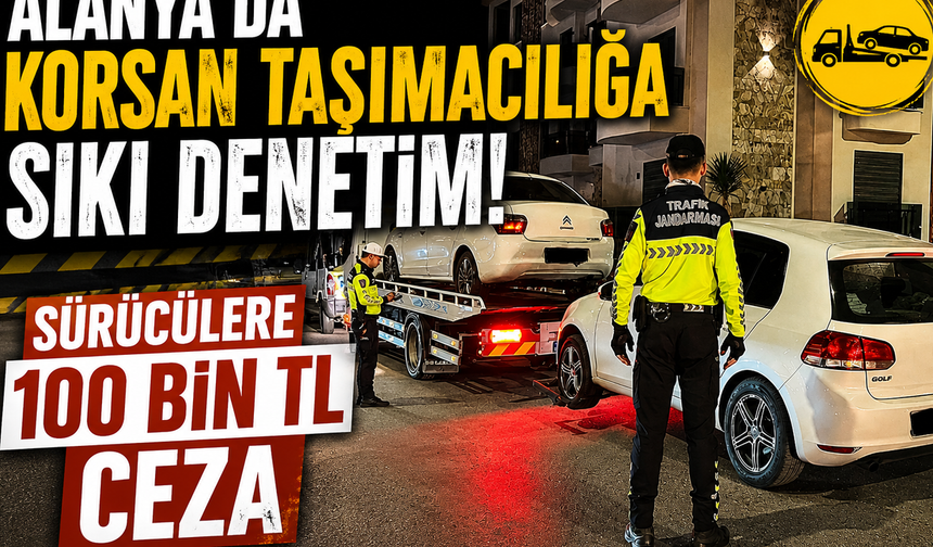 Alanya'da Korsan Taşımacılığa Sıkı Denetim: Sürücülere 100 Bin TL Ceza