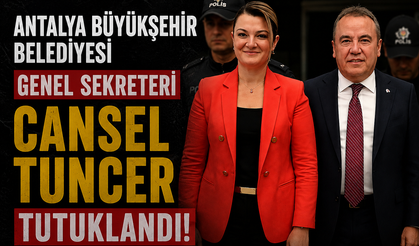 Antalya Büyükşehir Belediyesi Genel Sekreteri Cansel Tuncer Tutuklandı