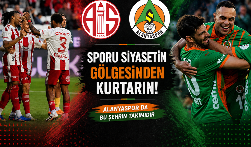 Sporu Siyasetin Gölgesinden Kurtarın! Alanyaspor da Bu Şehrin Takımıdır