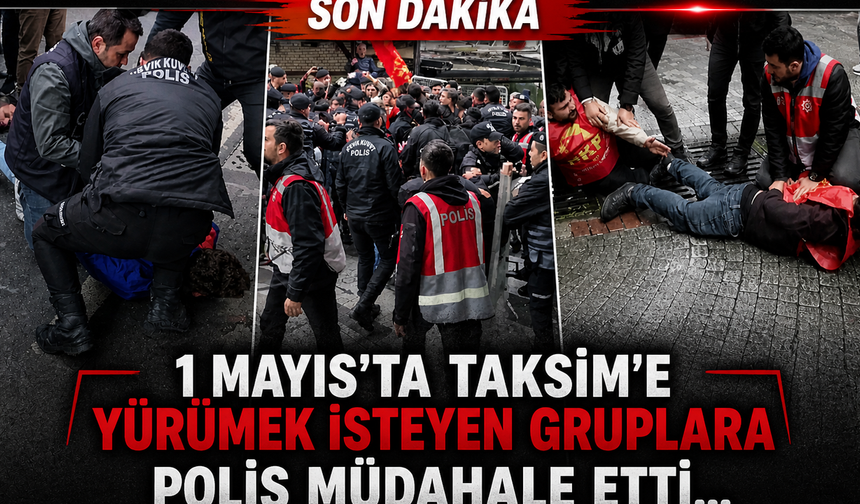 Taksim'de 1 Mayıs Gerginliği: İzinsiz Yürüyüşlere Polis Müdahale Etti